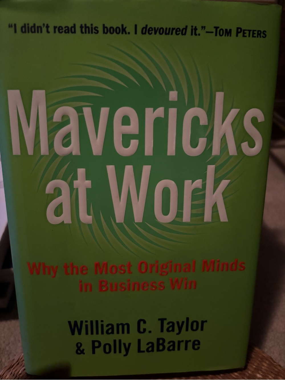 Mavericks at Work by William C. Taylor & Polly LaBarre - Green Hardcover